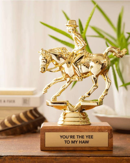 "YOU'RE THE YEE TO MY HAW" trophy