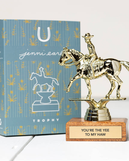 "YOU'RE THE YEE TO MY HAW" trophy